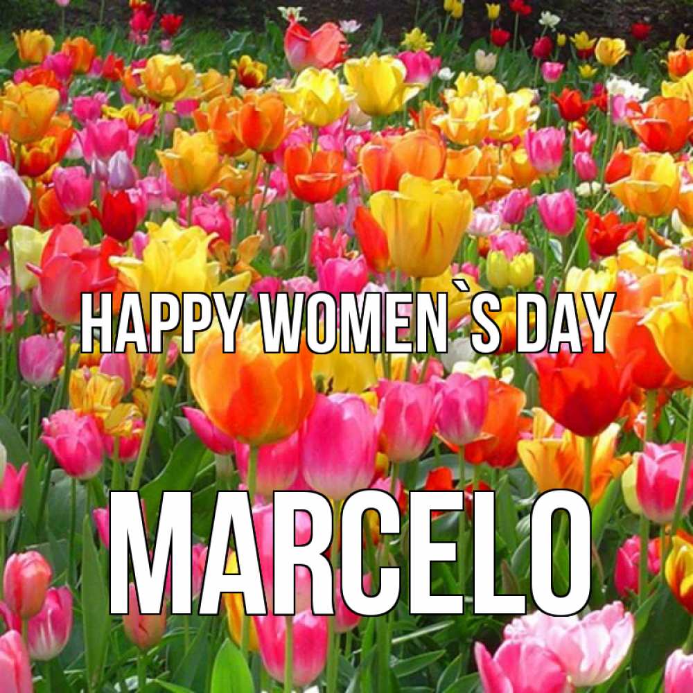 Greetings card с именем, Marcelo happy women`s day на международный женский день Greetings with text for free download 